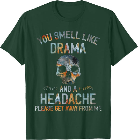 You Smell Like Drama And A Headache Skull T-Shirt - T-Shirt | Forest