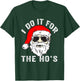 Funny Christmas Santa I Do It For The Hos Holiday Mood Gifts T-Shirt - T-Shirt | Forest