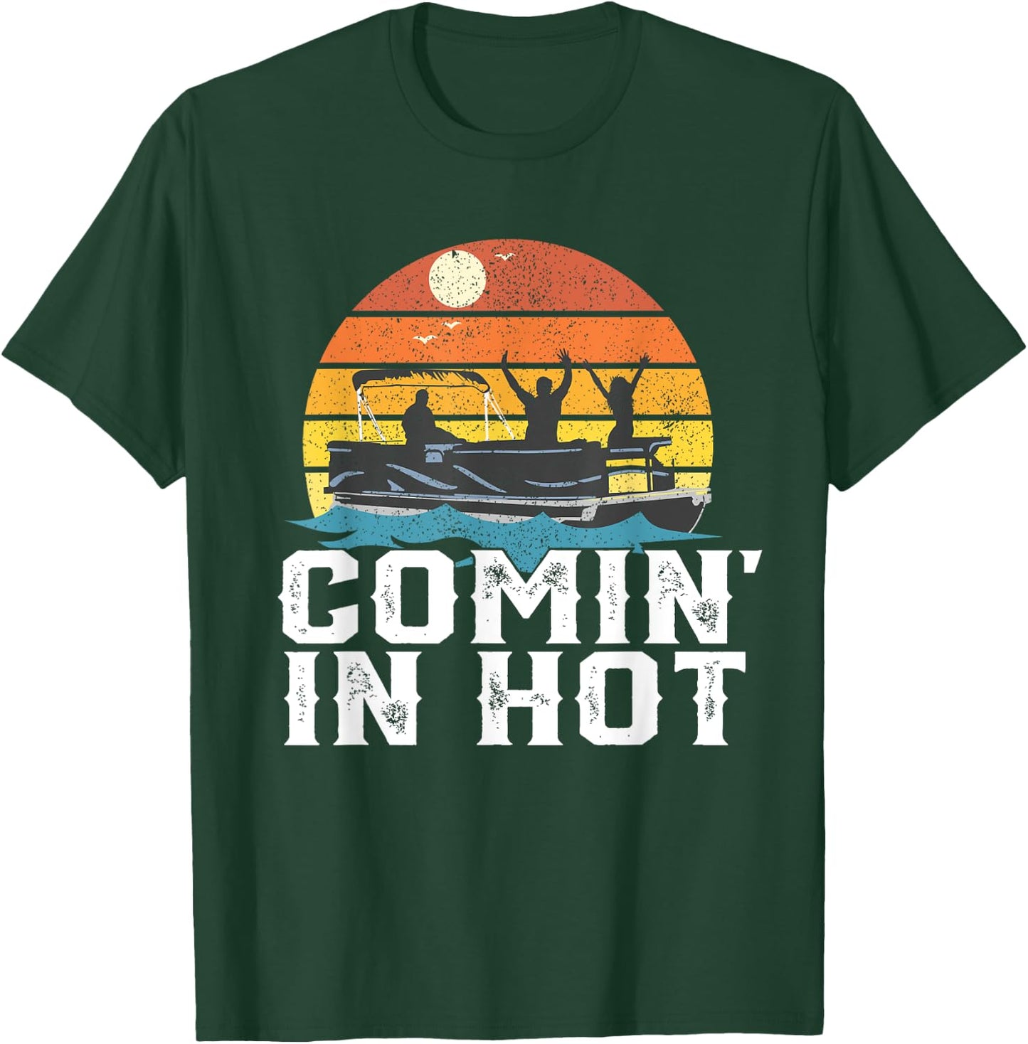 Comin In Hot Pontoon Boat Funny Boating Lake Gift Dad T-Shirt - T-Shirt | Forest