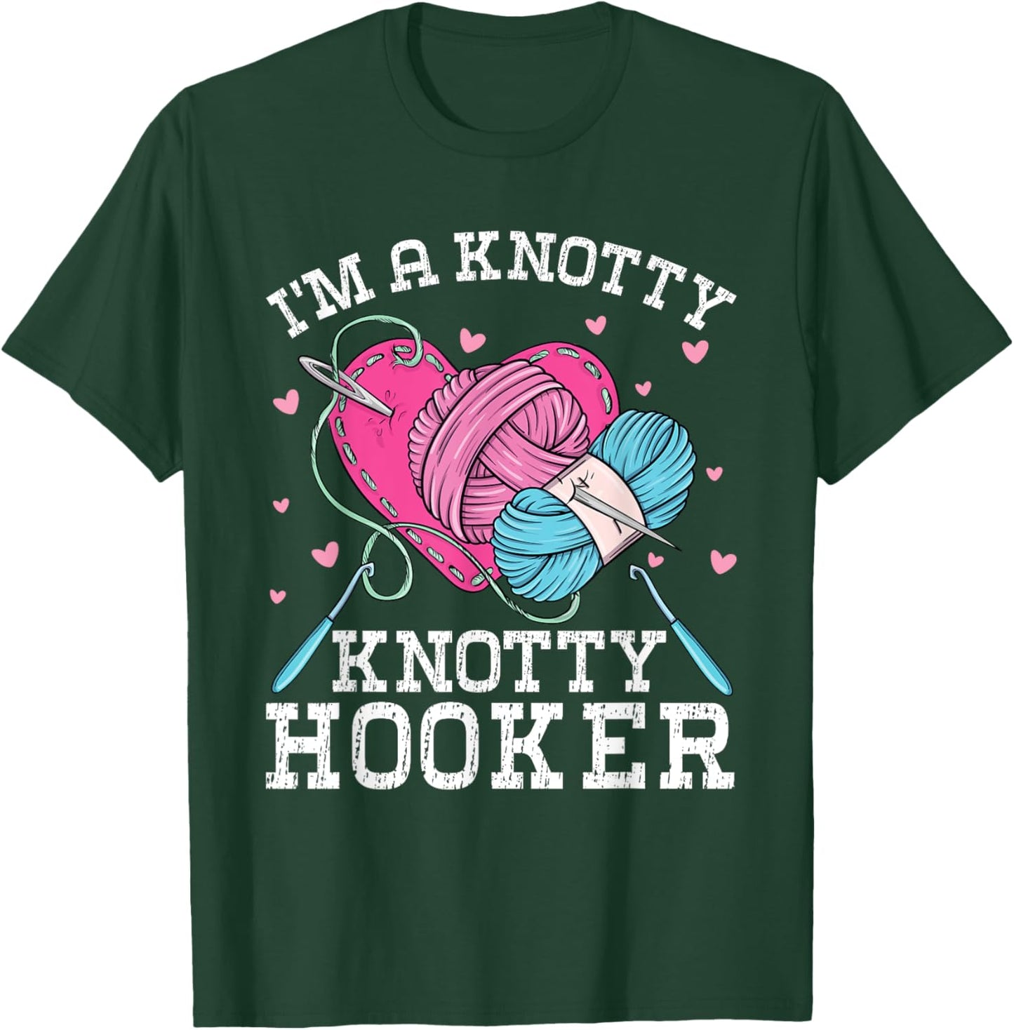 I'm A Knotty Knotty Hooker Crochet Knitting Lovers Hobby T-Shirt - T-Shirt | Forest