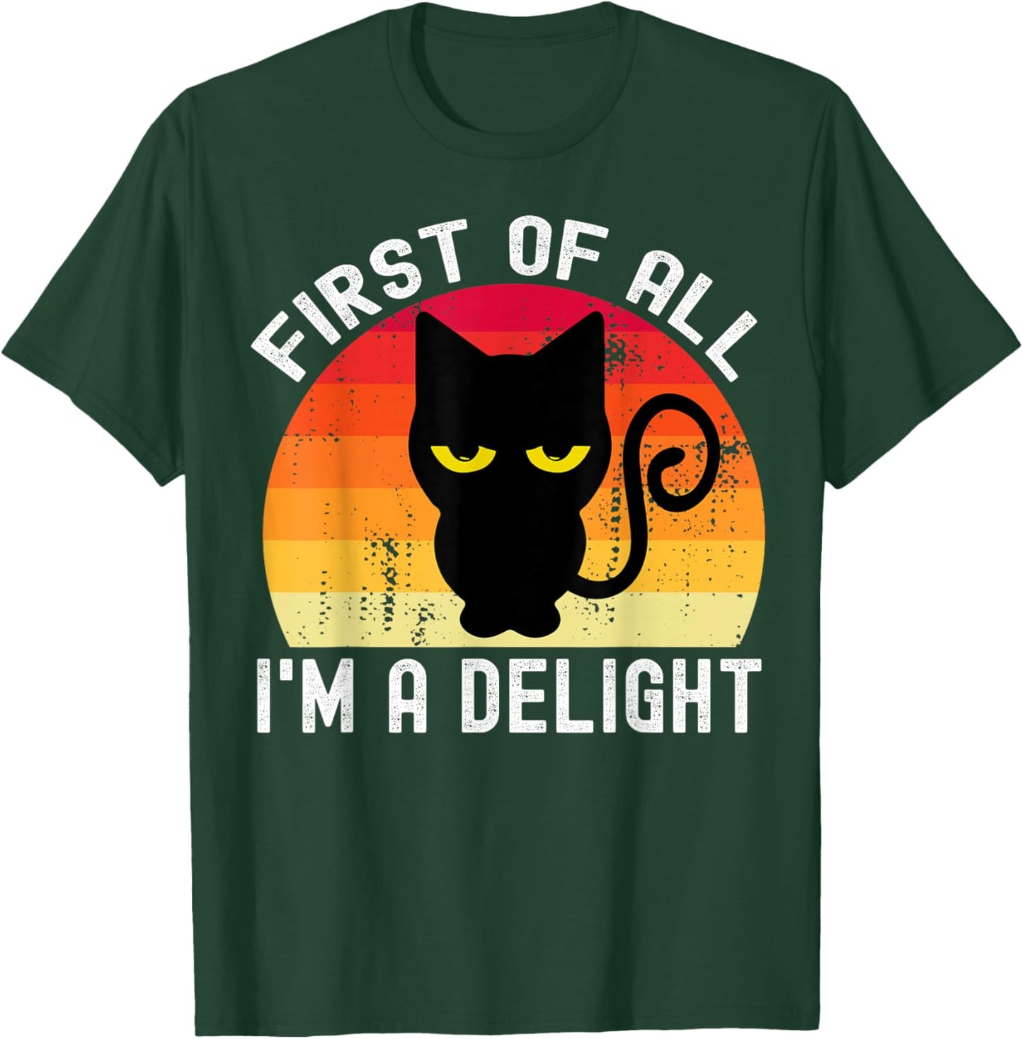 Snarky Cat First Of All I'm A Delight Sarcastic Kitty Funny T-Shirt - T-Shirt | Forest