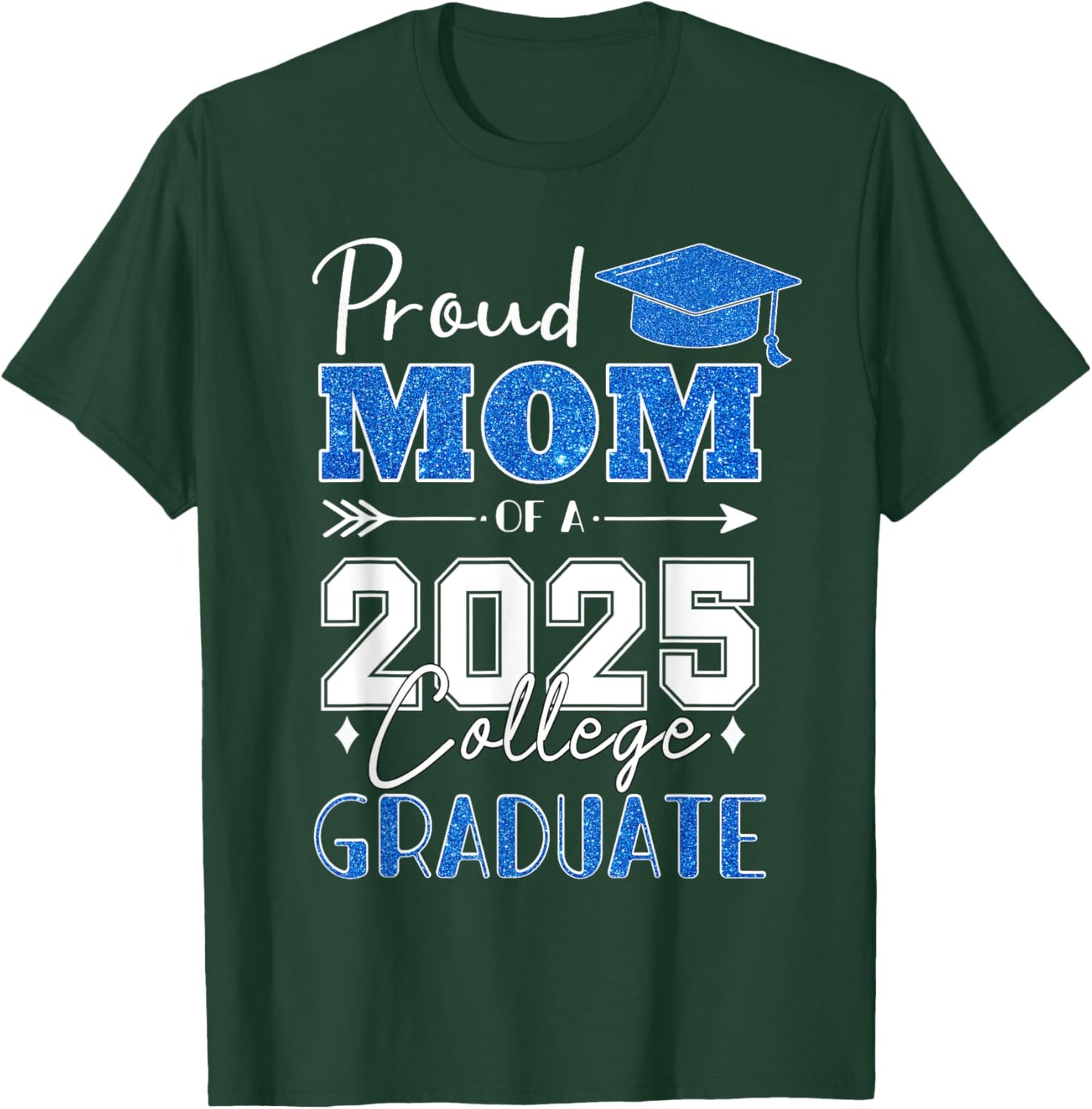 Proud Mom Of A 2025 College Graduate - Graduation T-Shirt - T-Shirt | Forest