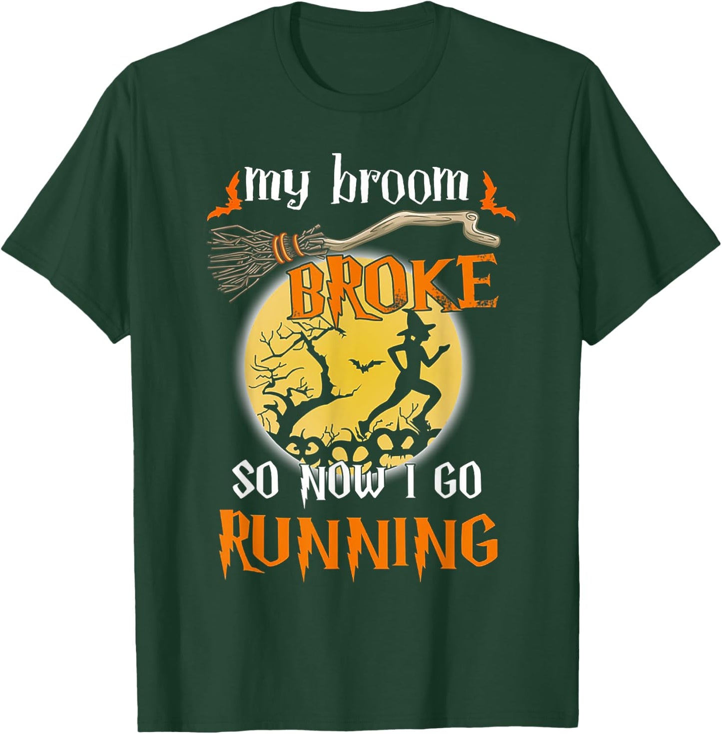 My Broom Broke So Now I Go Running Halloween Funny T-Shirt - T-Shirt | Forest