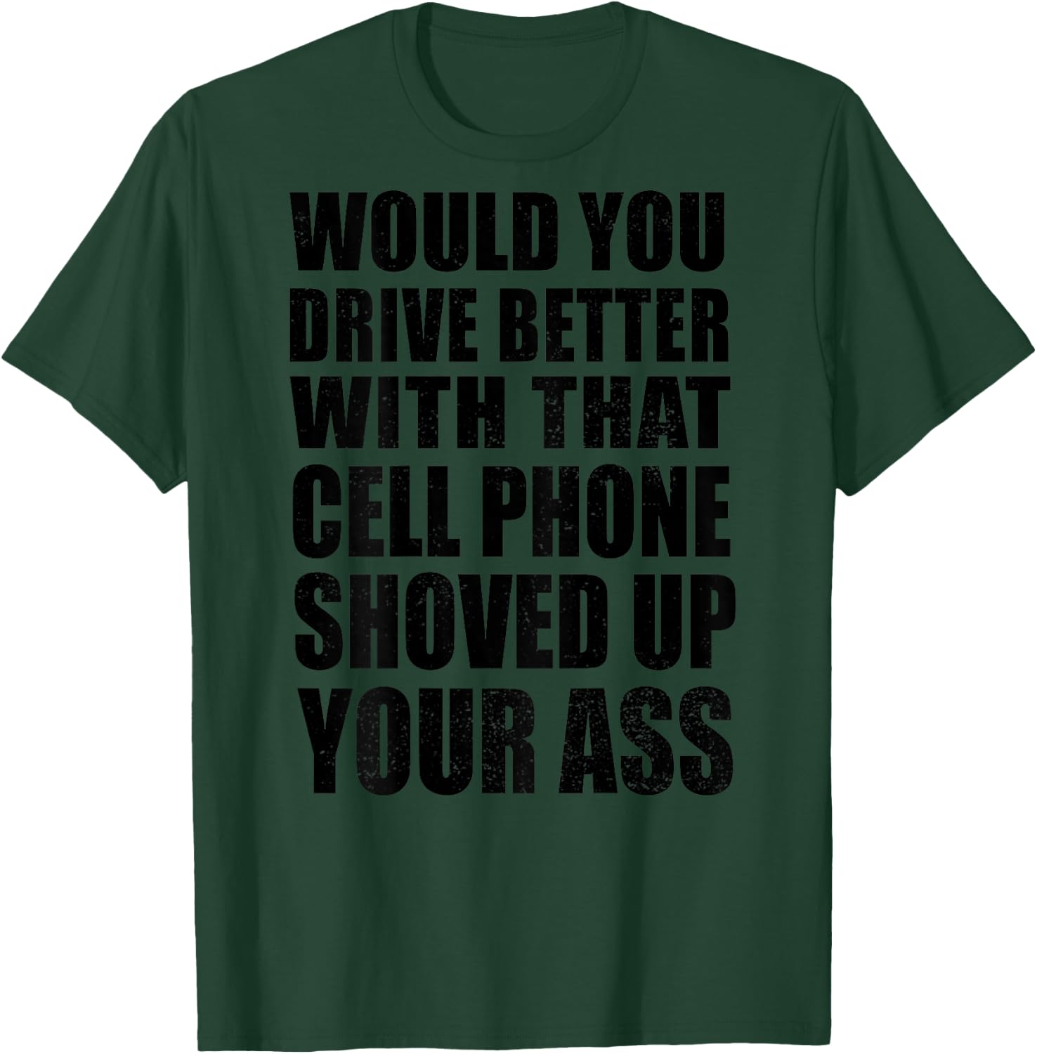Would You Drive Better With That Cell Phone Shoved Up Bikers T-Shirt - T-Shirt | Forest