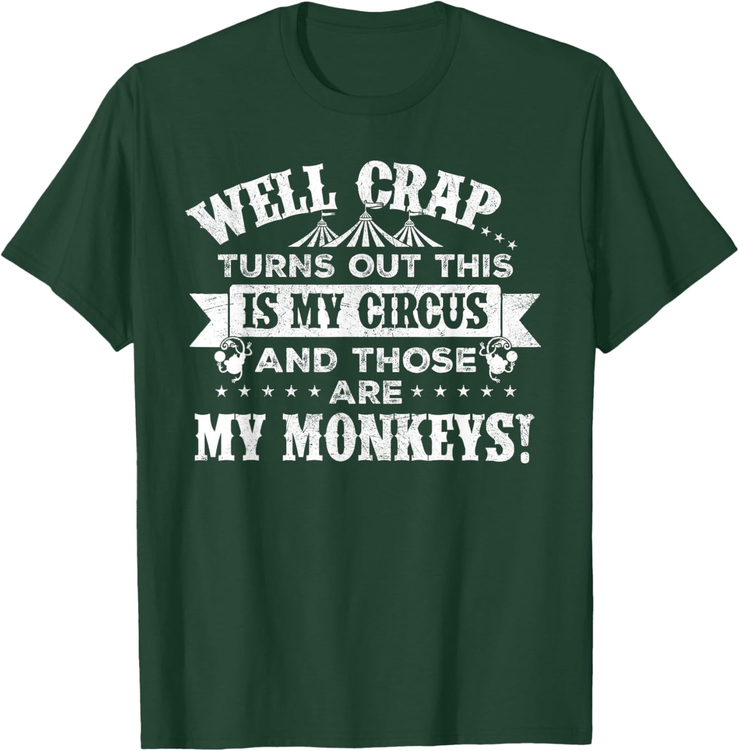 Crap, turns out this is my circus and those are my monkeys T-Shirt - T-Shirt | Forest