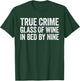 True Crime Glass Of Wine In Bed By Nine Cinema Lover T-Shirt - T-Shirt | Forest
