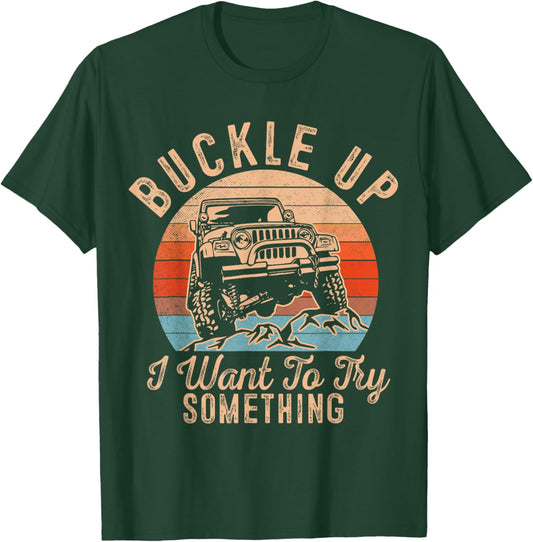 Retro Inspired Buckle Up I Want To Try Something T-Shirt - T-Shirt | Forest