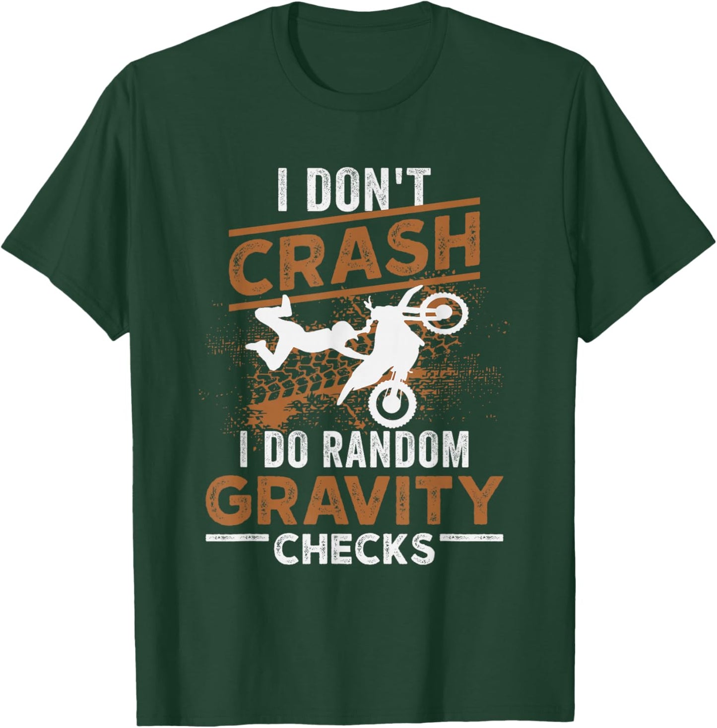 I Don't Crash I Do Random Gravity Checks Dirt Bike Motocross T-Shirt - T-Shirt | Forest