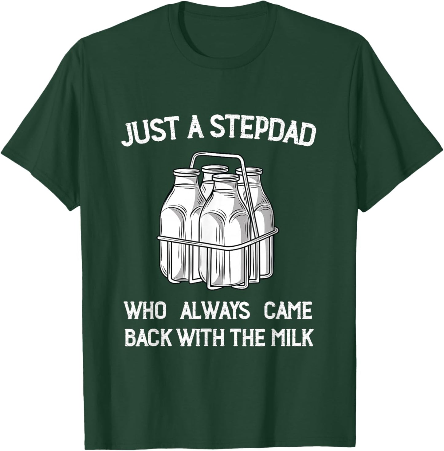 Stepdad Came Back with the Milk Funny Parent Appreciation T-Shirt - T-Shirt | Forest