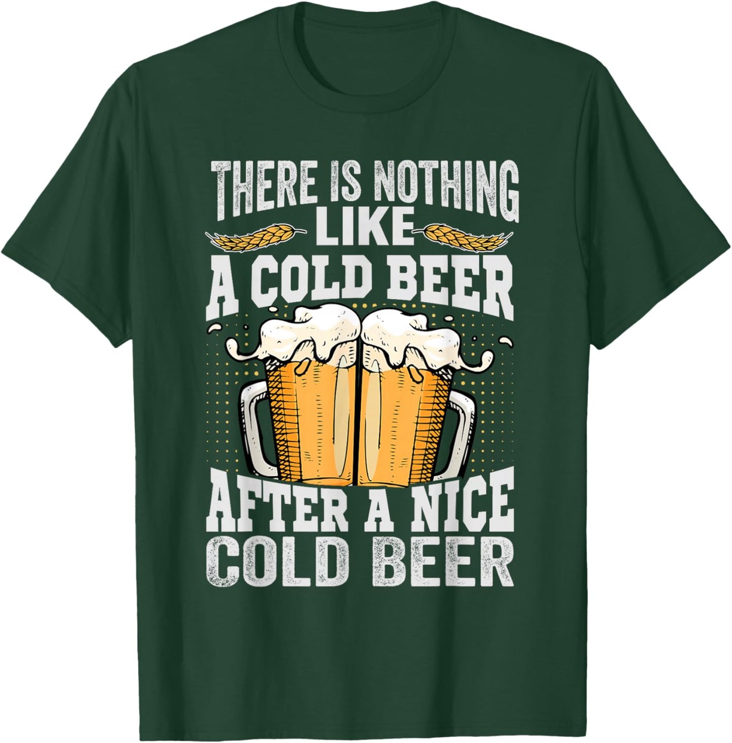 There Is Nothing Like A Cold Beer After A Nice Cold Beer T-Shirt - T-Shirt | Forest