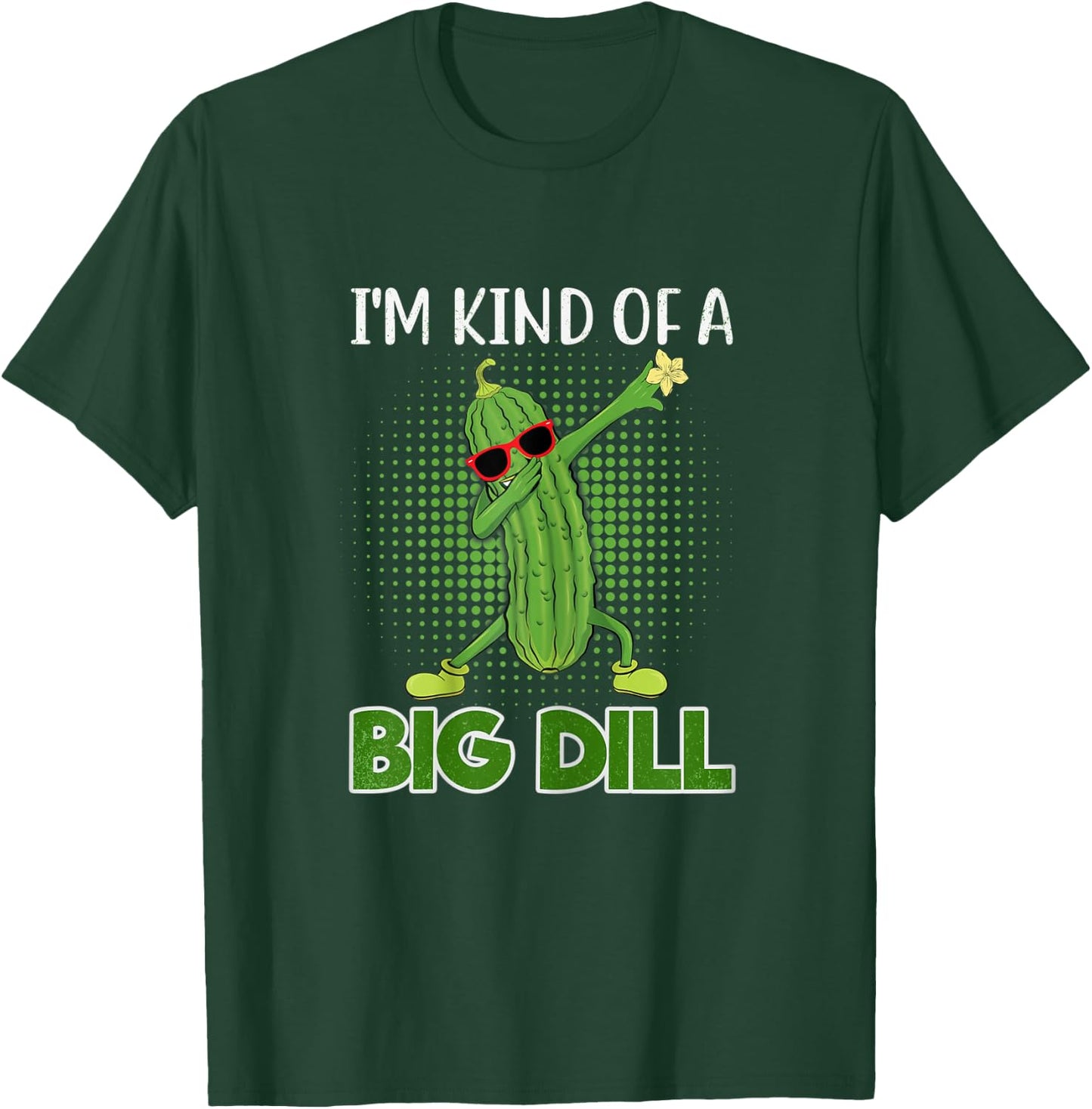I'm Kind Of A Big Dill Funny Pickle Gift Pickle Food Costume T-Shirt - T-Shirt | Forest
