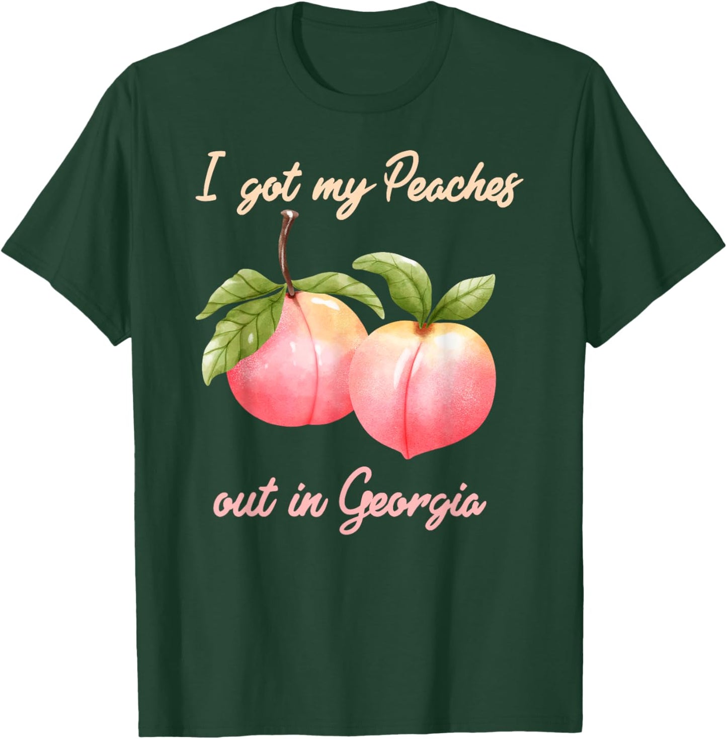 I Got My Peaches out in Georgia Funny Peach State T-Shirt - T-Shirt | Forest
