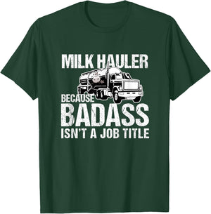 Truck Driver Milk Hauler Because Badass Isn't a Job Title T-Shirt - T-Shirt | Forest