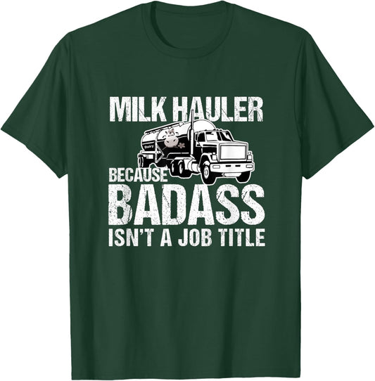 Truck Driver Milk Hauler Because Badass Isn't a Job Title T-Shirt - T-Shirt | Forest