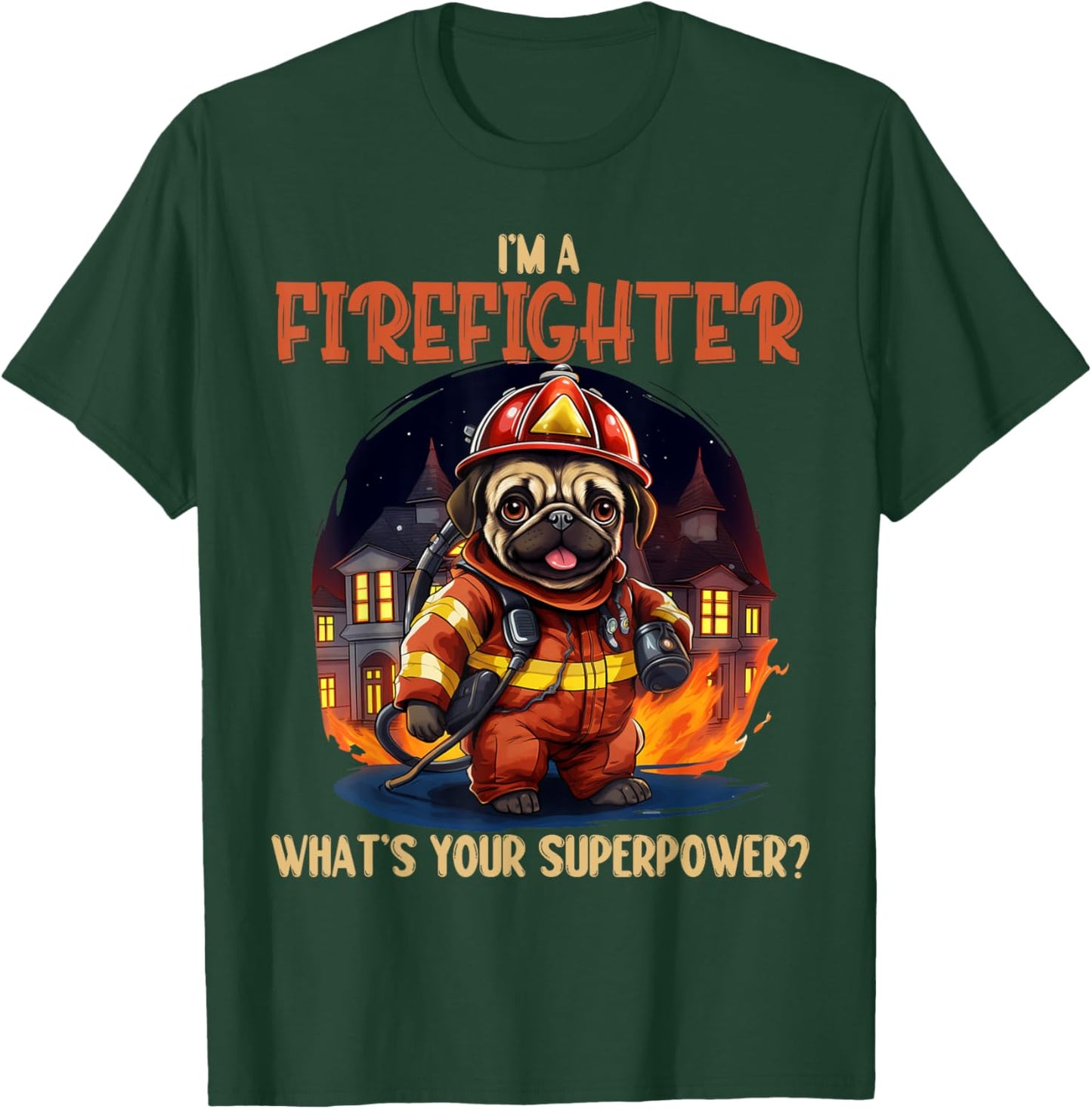 I'm A Firefighter Pug, Funny Pug Dog Lover, Pug Lover Men Women T-Shirt - T-Shirt | Forest