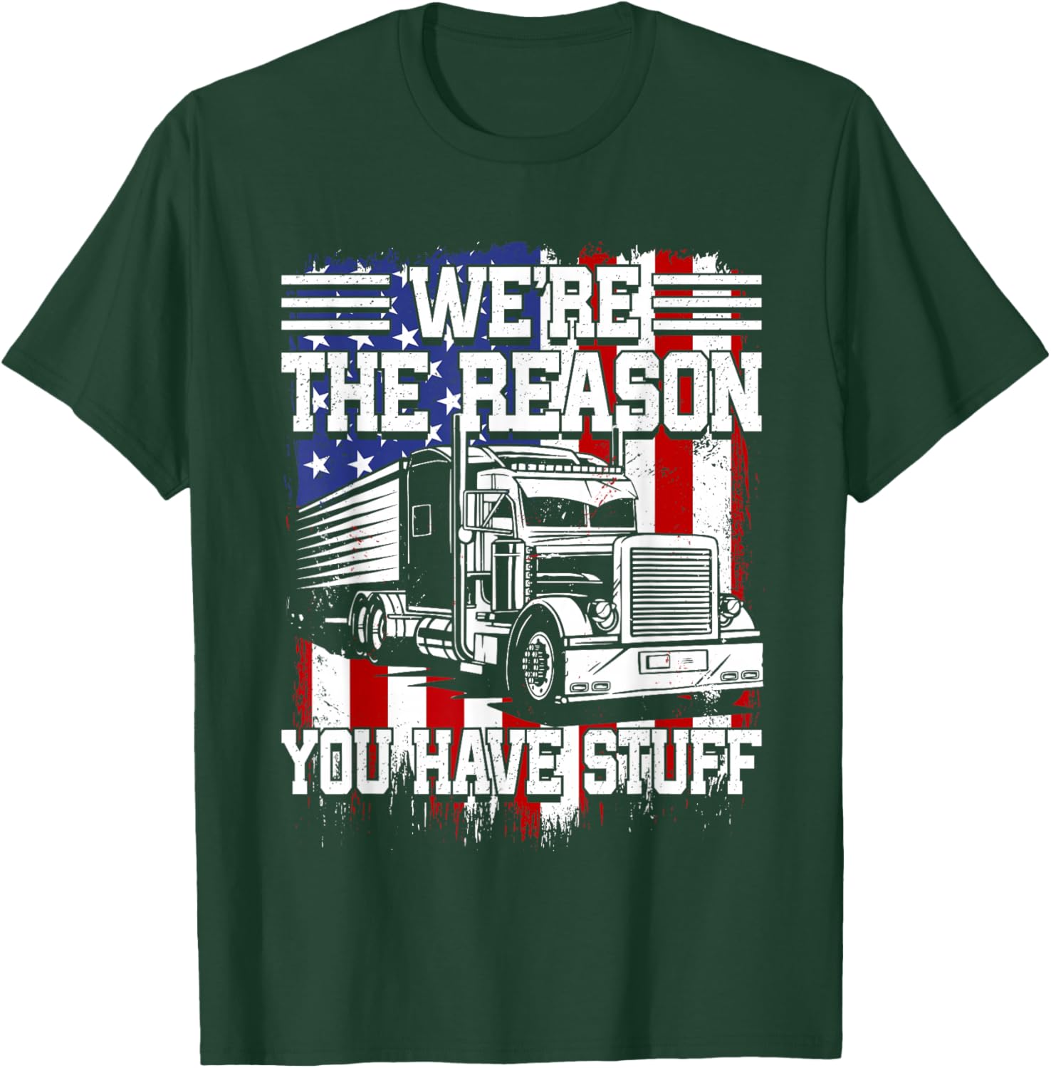 Truck Drivers: We're the Reason You Have Stuff Tracker T-Shirt - T-Shirt | Forest