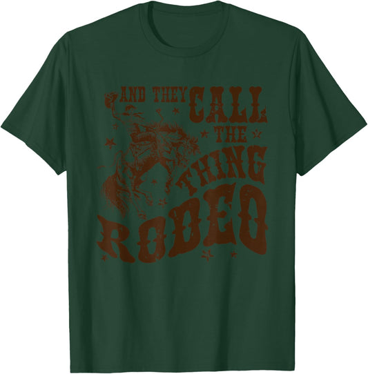And They Call The Thing Rodeo, Western Cowboy, Country Music T-Shirt - T-Shirt | Forest
