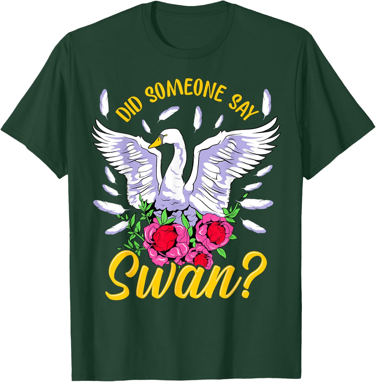 Swan Shirt Girls Swan Gifts Did someone say Swan T-Shirt - T-Shirt | Forest