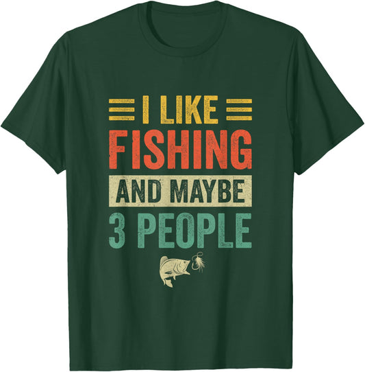 I Like Fishing And Maybe 3 People Funny Fishing Men Lover T-Shirt - T-Shirt | Forest