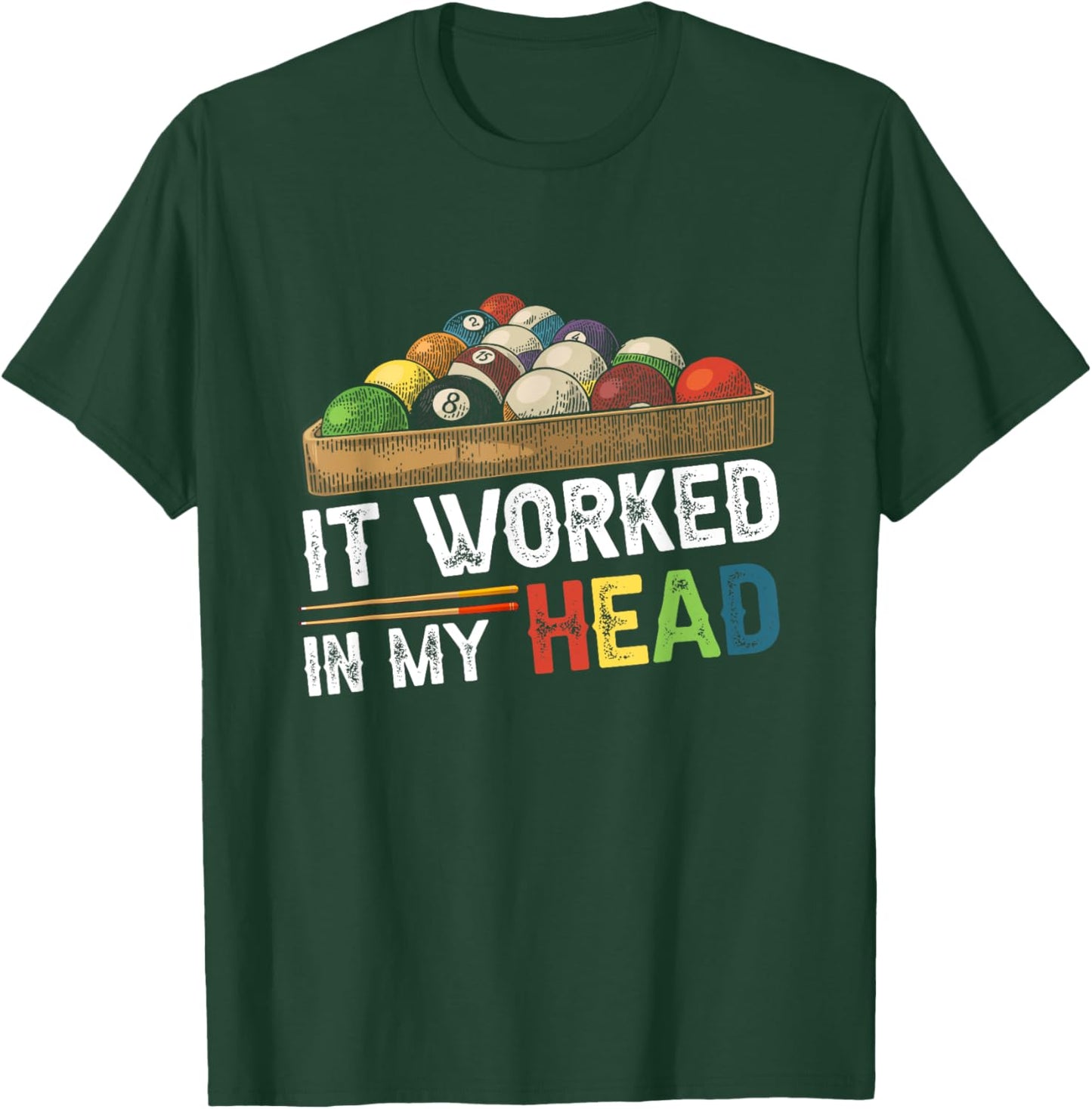 It Worked-In My Head Billiard Pool Player Sports Cue ball T-Shirt - T-Shirt | Forest