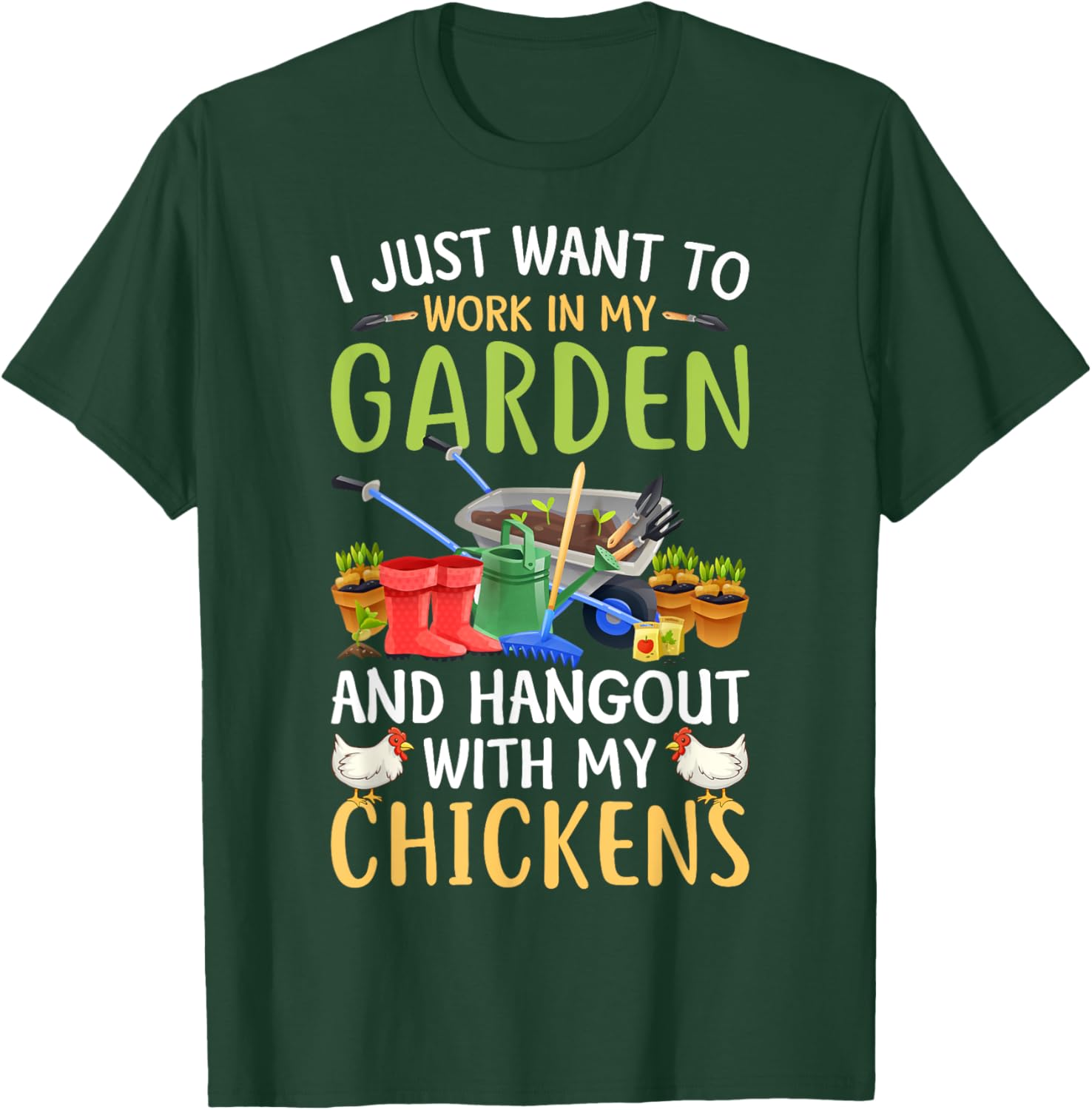 I Just Want To Work In My Garden And Hangout With Chickens T-Shirt - T-Shirt | Forest