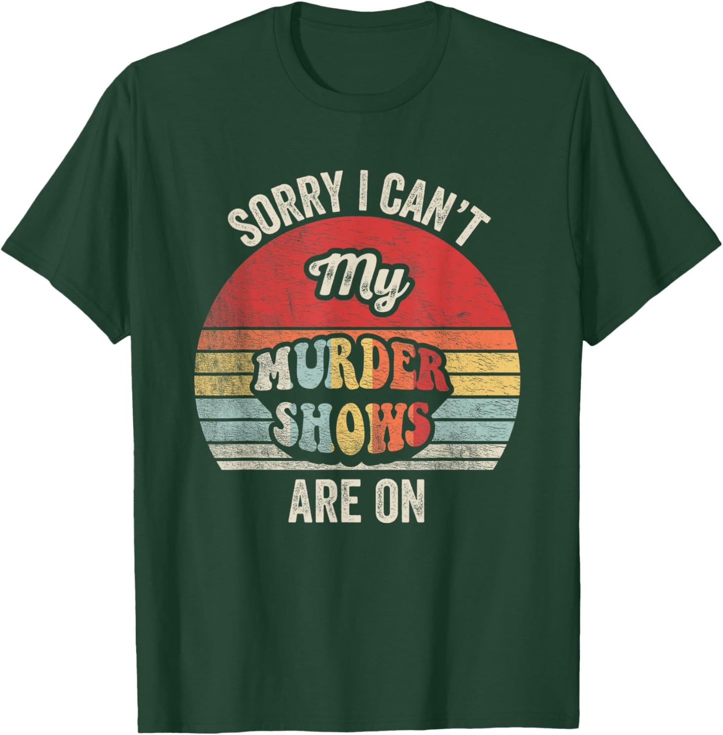 Vintage Sorry I Can't, My Murder Shows Are On True Crime T-Shirt - T-Shirt | Forest