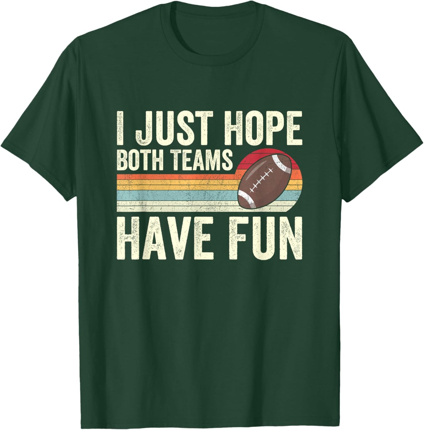 I Just Hope Both Teams Have Fun T-Shirt - T-Shirt | Forest