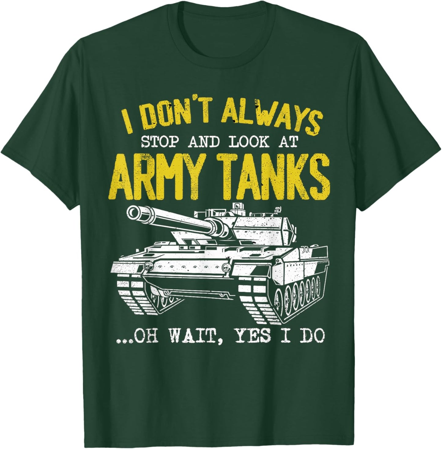 I Don't Always Stop And Look At Army Tanks Vintage Military T-Shirt - T-Shirt | Forest