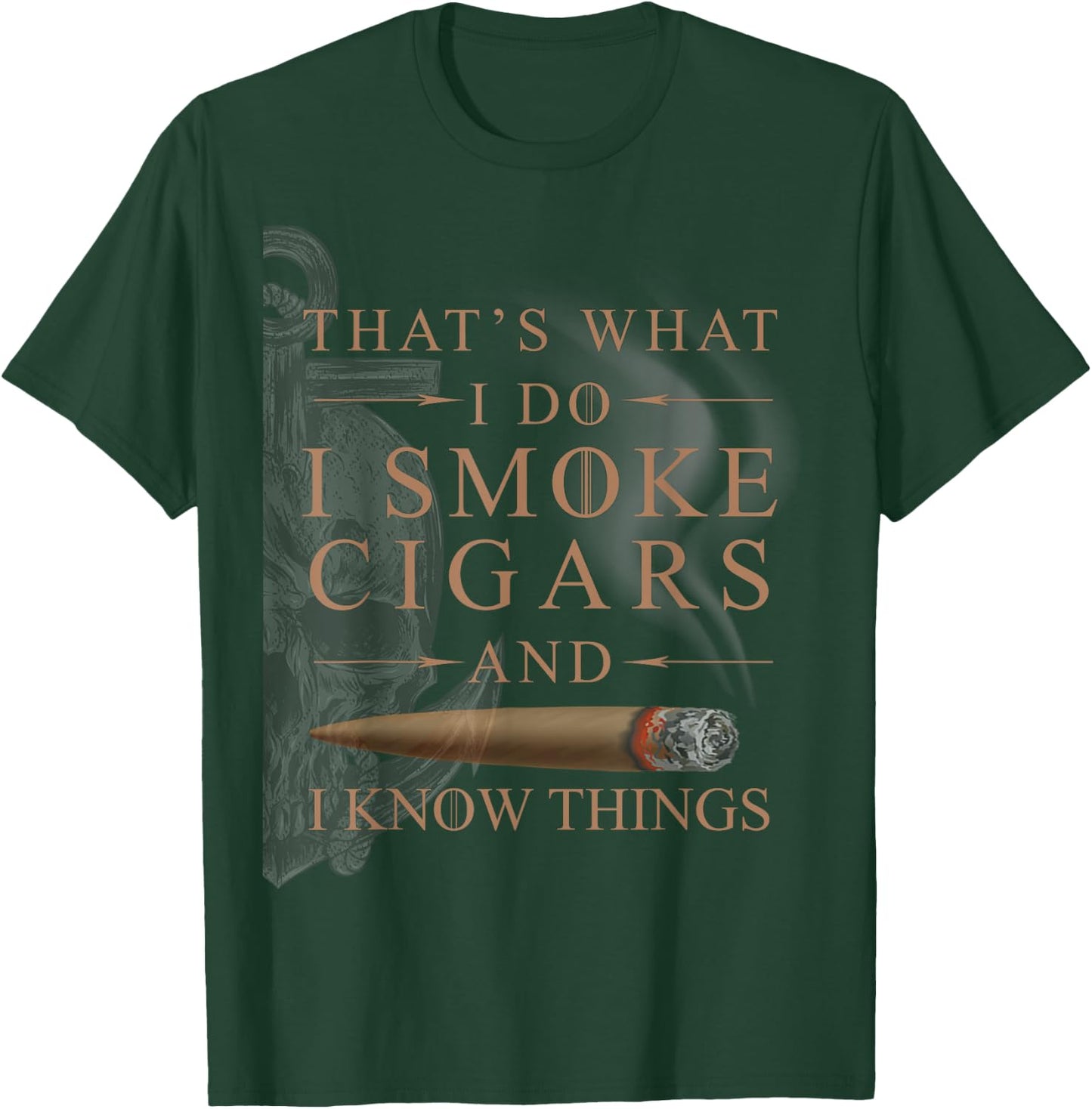 That's What I Do I Smoke Cigars And I Know Things Shirt T-Shirt - T-Shirt | Forest