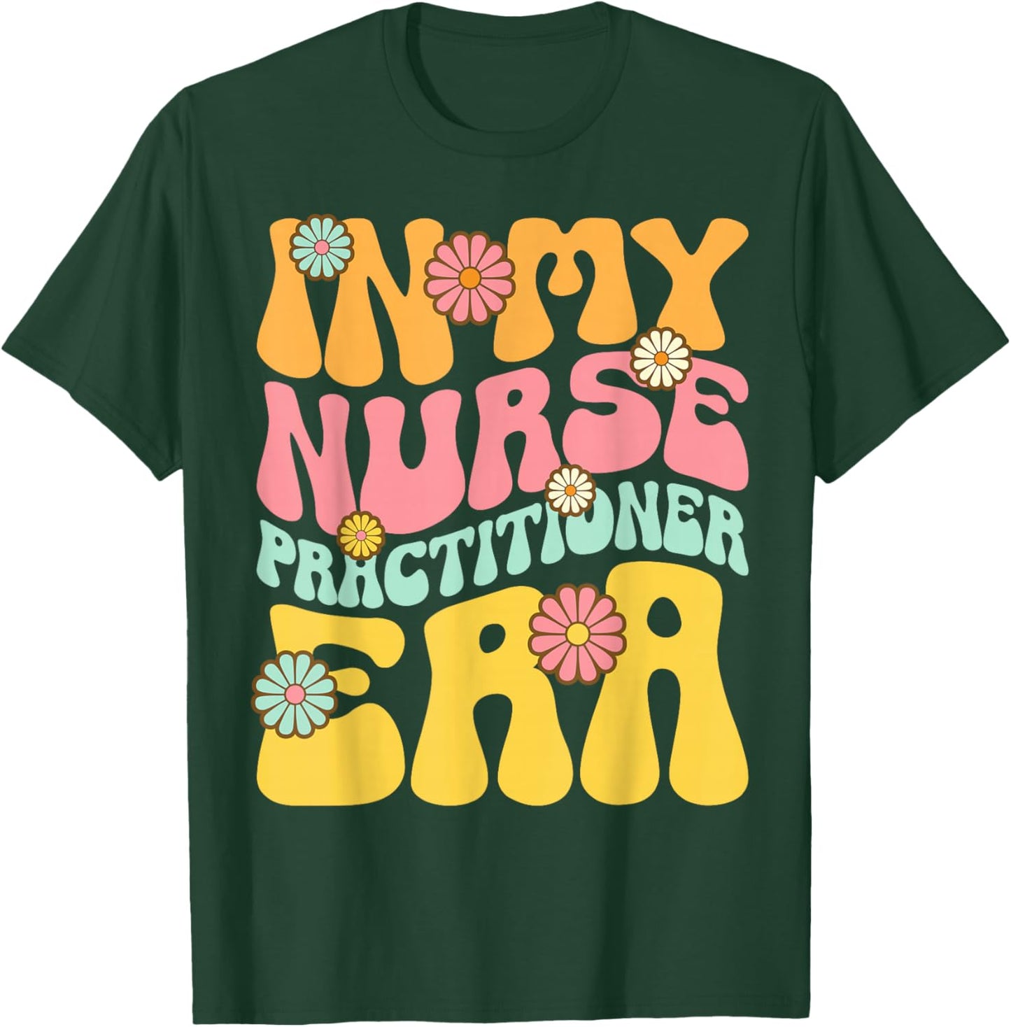 In My Nurse Practitioner Era Retro NP Nursing T-Shirt - T-Shirt | Forest