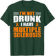 I'm Not Drunk I Have MS Multiple Sclerosis Awareness Women T-Shirt - T-Shirt | Forest