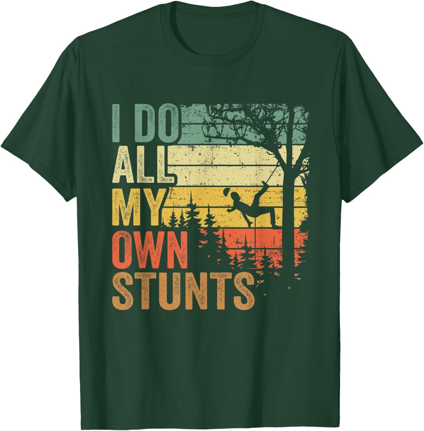 I Do All My Own Stunts Arborist Dad Vintage Tree Climber T-Shirt - T-Shirt | Forest