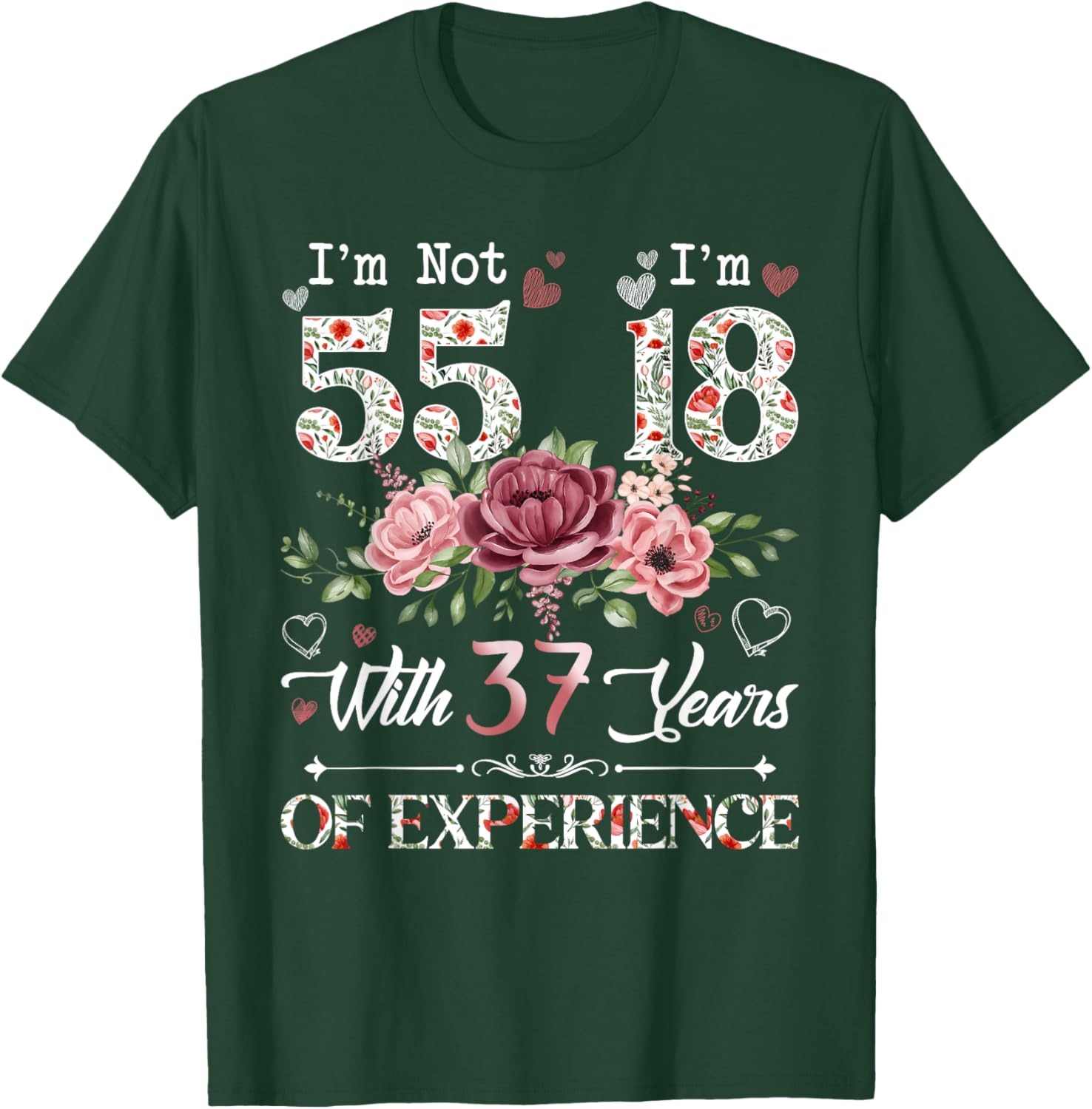 I'm Not 55 I'm 18 With 37 Years of Experience 55th Birthday T-Shirt - T-Shirt | Forest