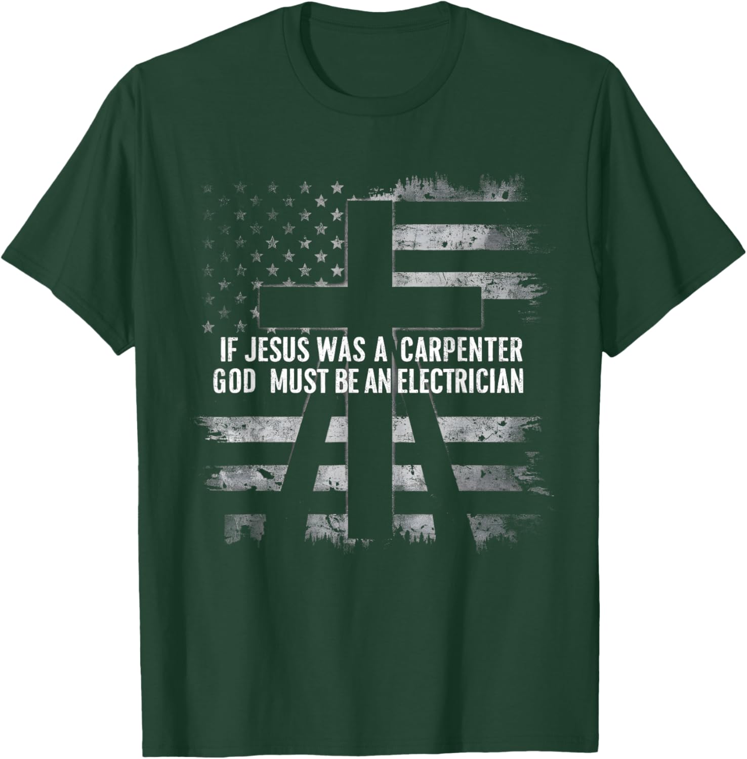 If Jesus Was A Carpenter God Must Be An Electrician Faith T-Shirt - T-Shirt | Forest