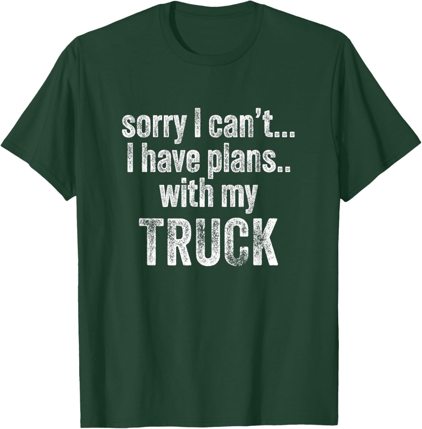 Sorry I can't I have plans with my Truck Funny T-Shirt - T-Shirt | Forest