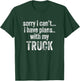 Sorry I can't I have plans with my Truck Funny T-Shirt - T-Shirt | Forest