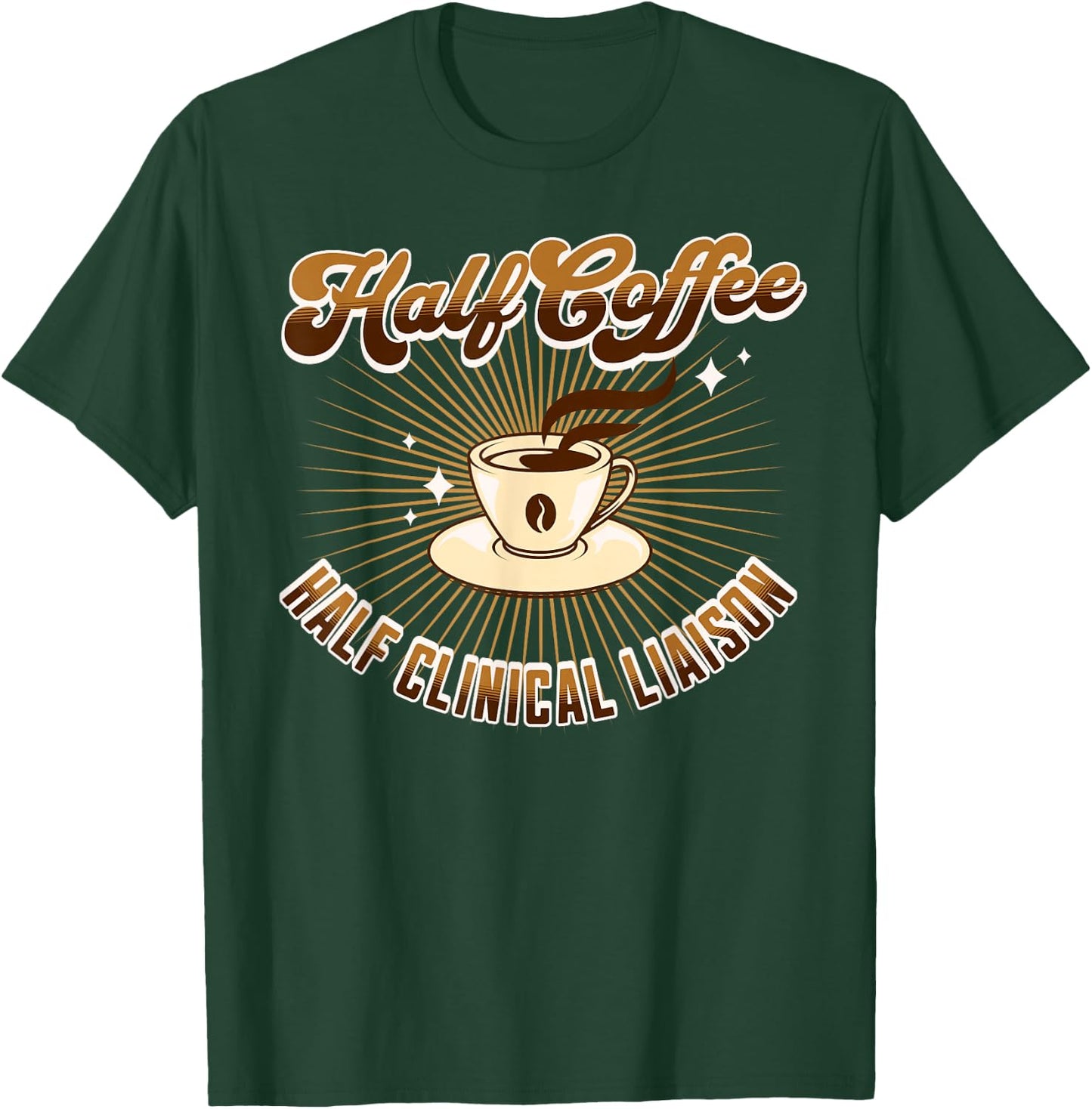 Half Clinical Liaison Half Coffee funny saying T-Shirt - T-Shirt | Forest