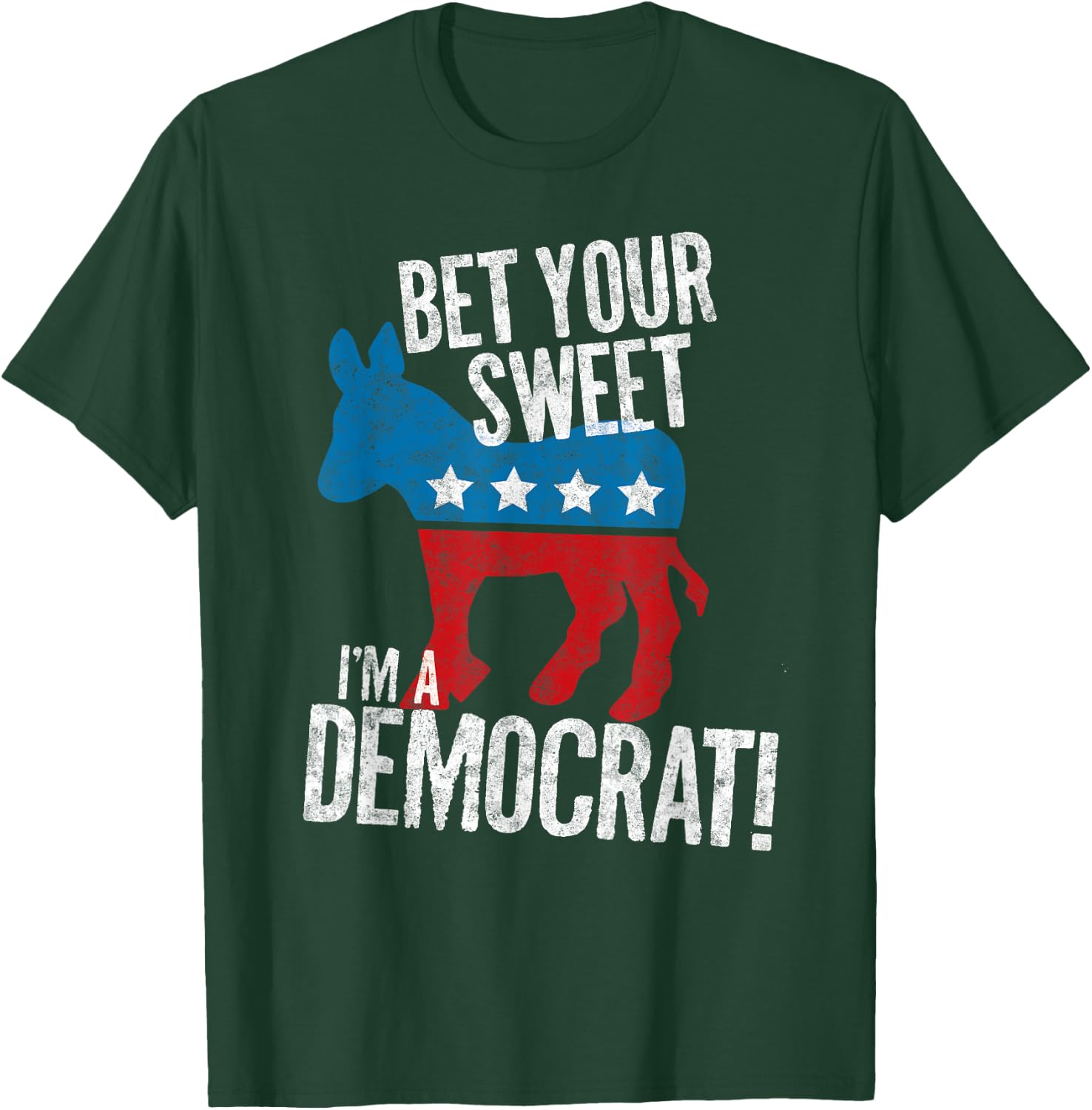 Bet Your Sweet Ass I'm A Democrat Donkey T-Shirt - T-Shirt | Forest