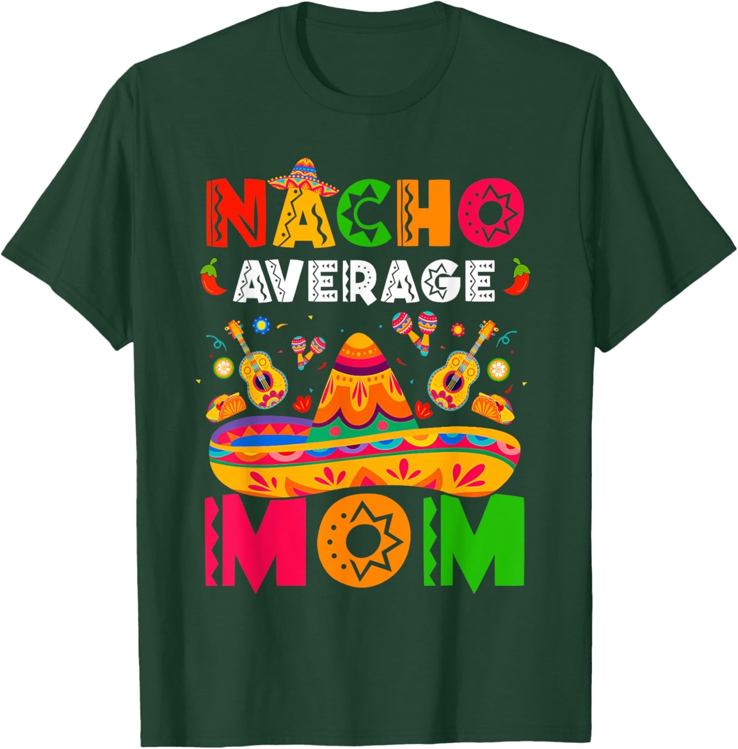 Nacho Average Mom Cinco De Mayo Mexican Matching Family T-Shirt - T-Shirt | Forest