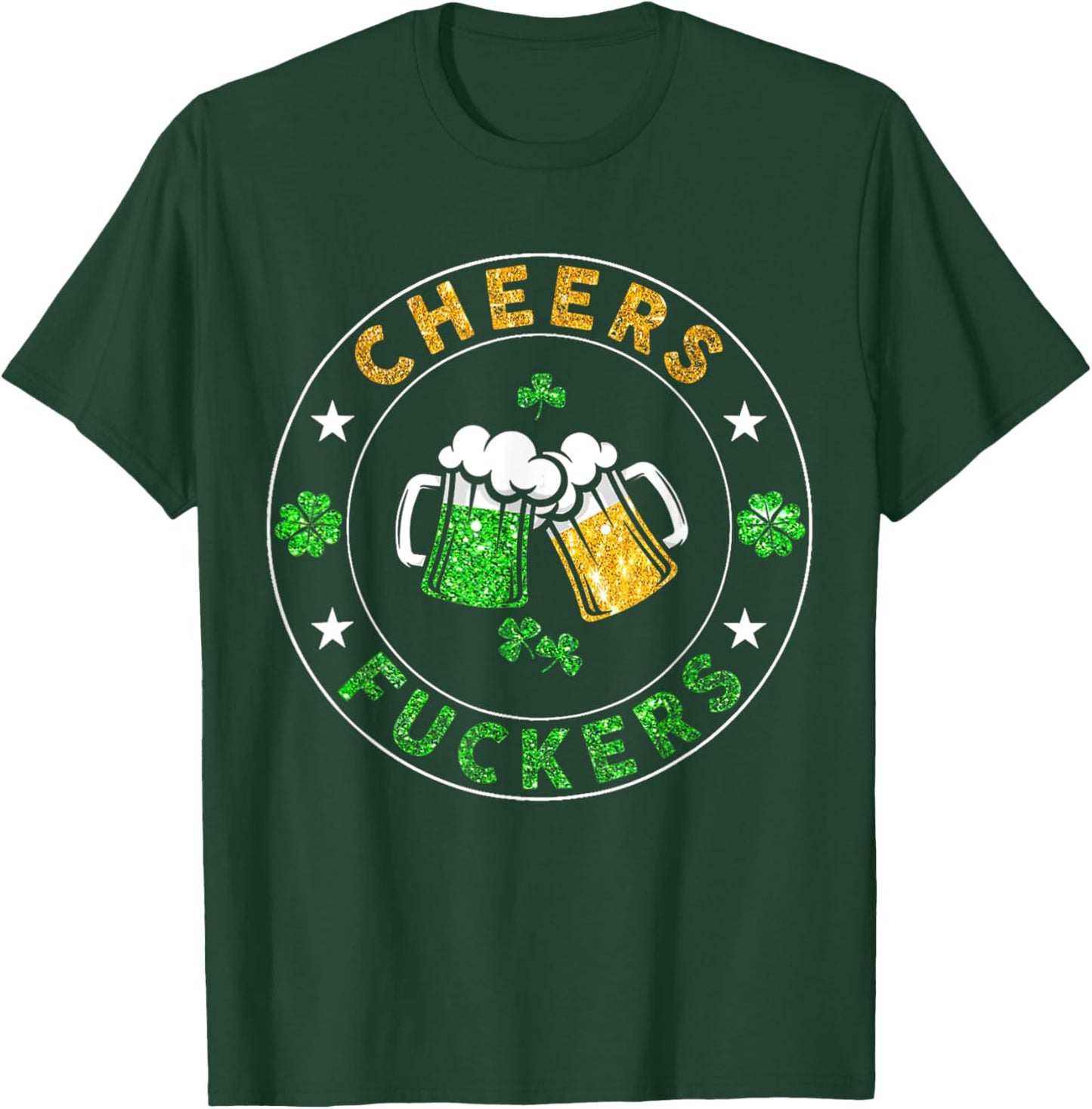 Cheers Fckers' St Patricks Day Men Women Beer Drinking Funny T-Shirt - T-Shirt | Forest