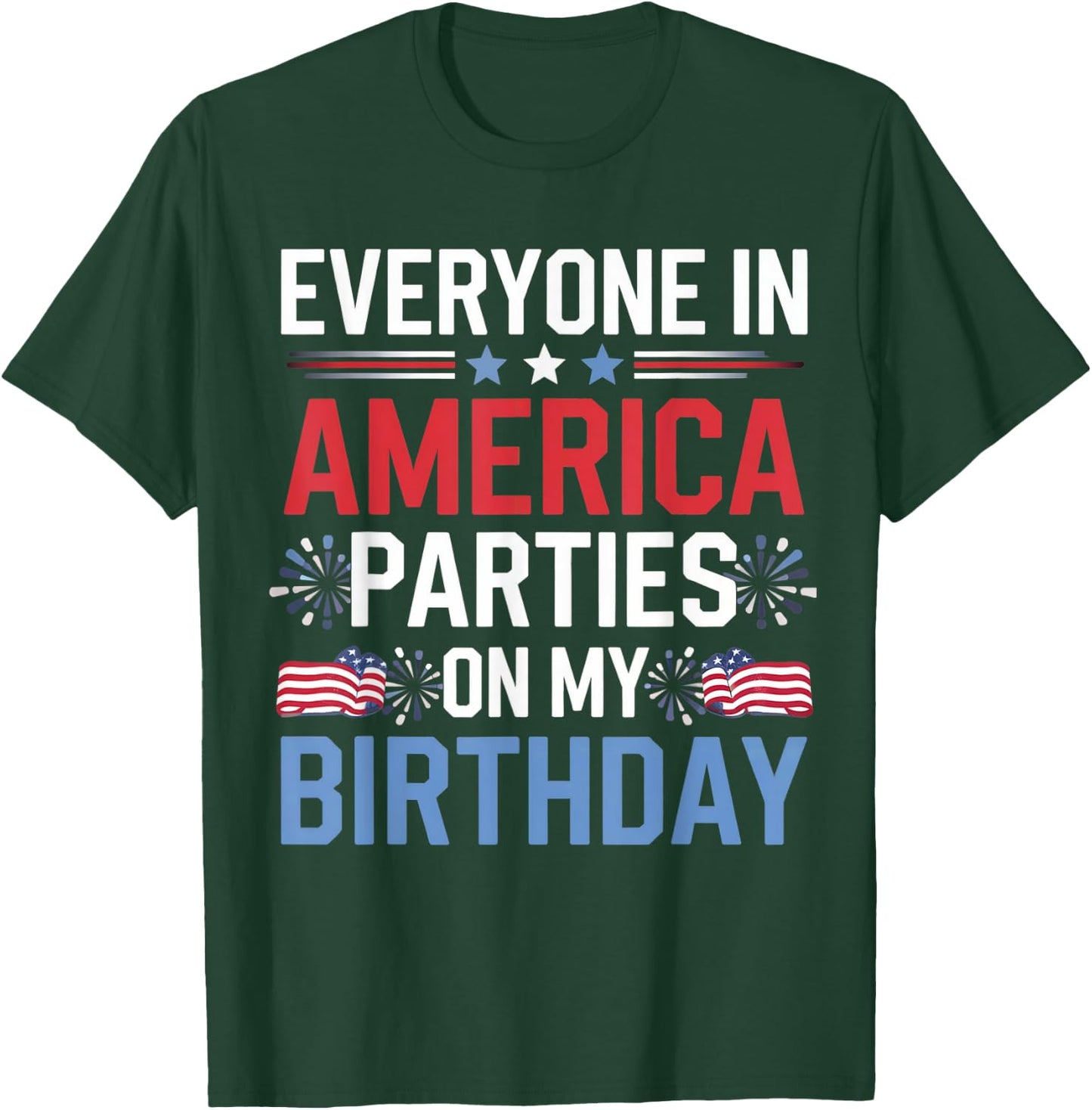 Everyone In America Parties On My Birthday 4th Of July T-Shirt - T-Shirt | Forest