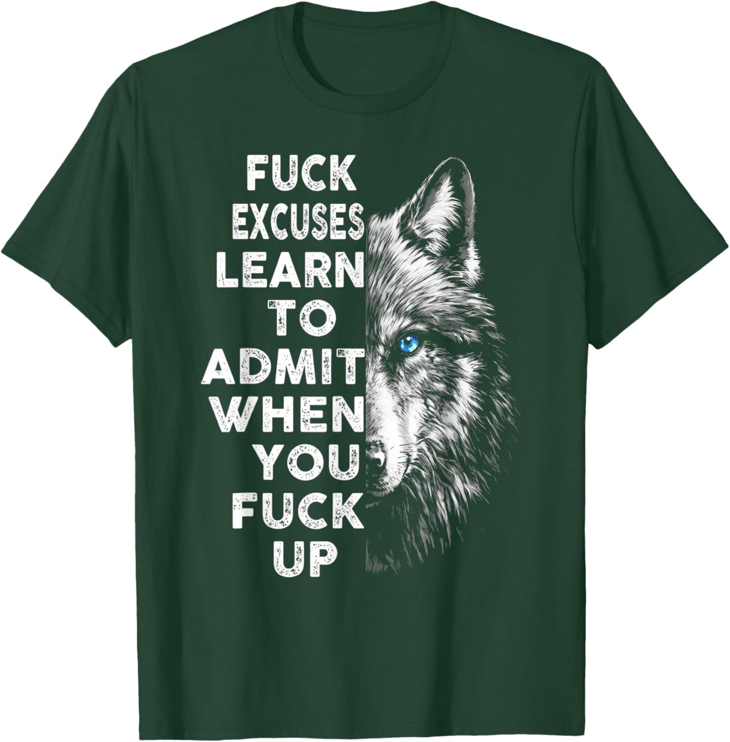 Fuck Excuses Learn to Admit When You Fuck Up Wolf T-Shirt - T-Shirt | Forest
