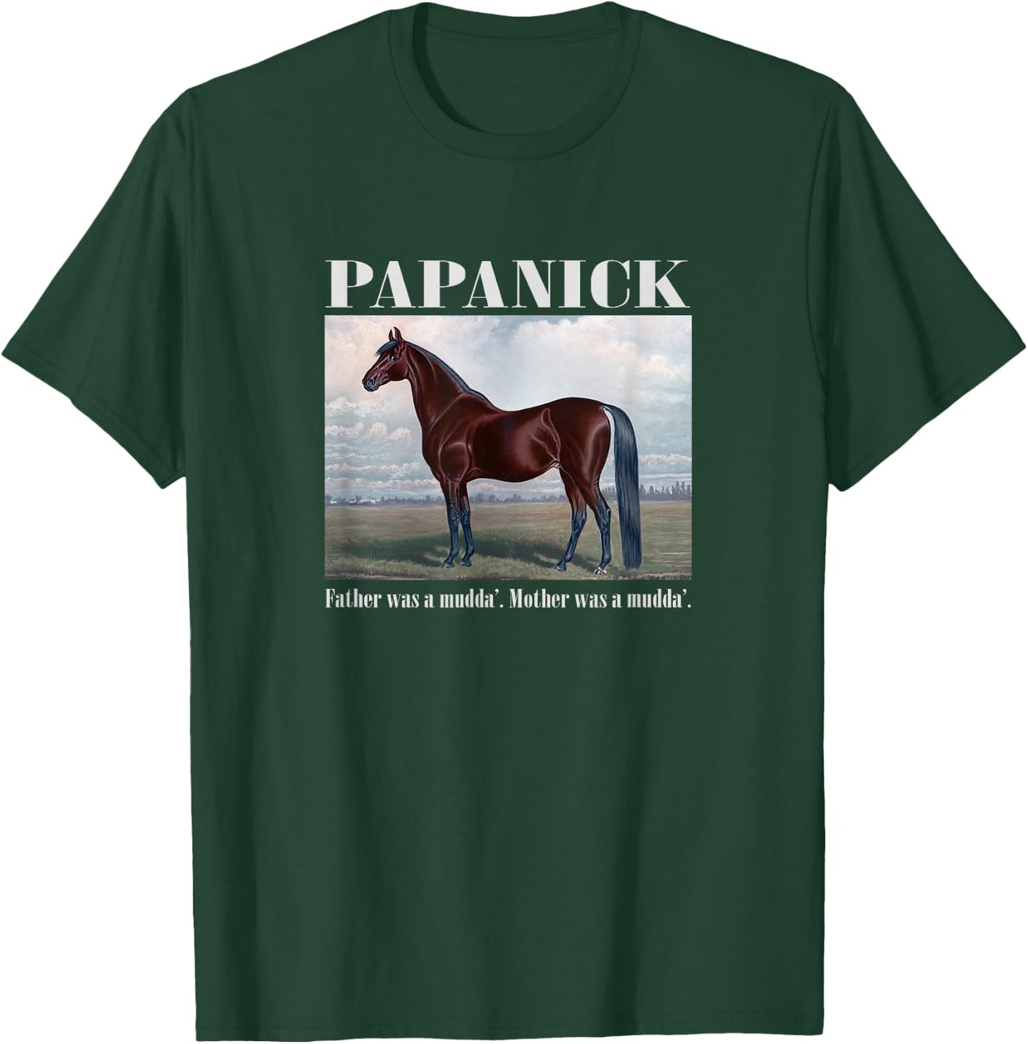 Papanick. Father was a mudda'. Mother was a mudda'. T-Shirt - T-Shirt | Forest