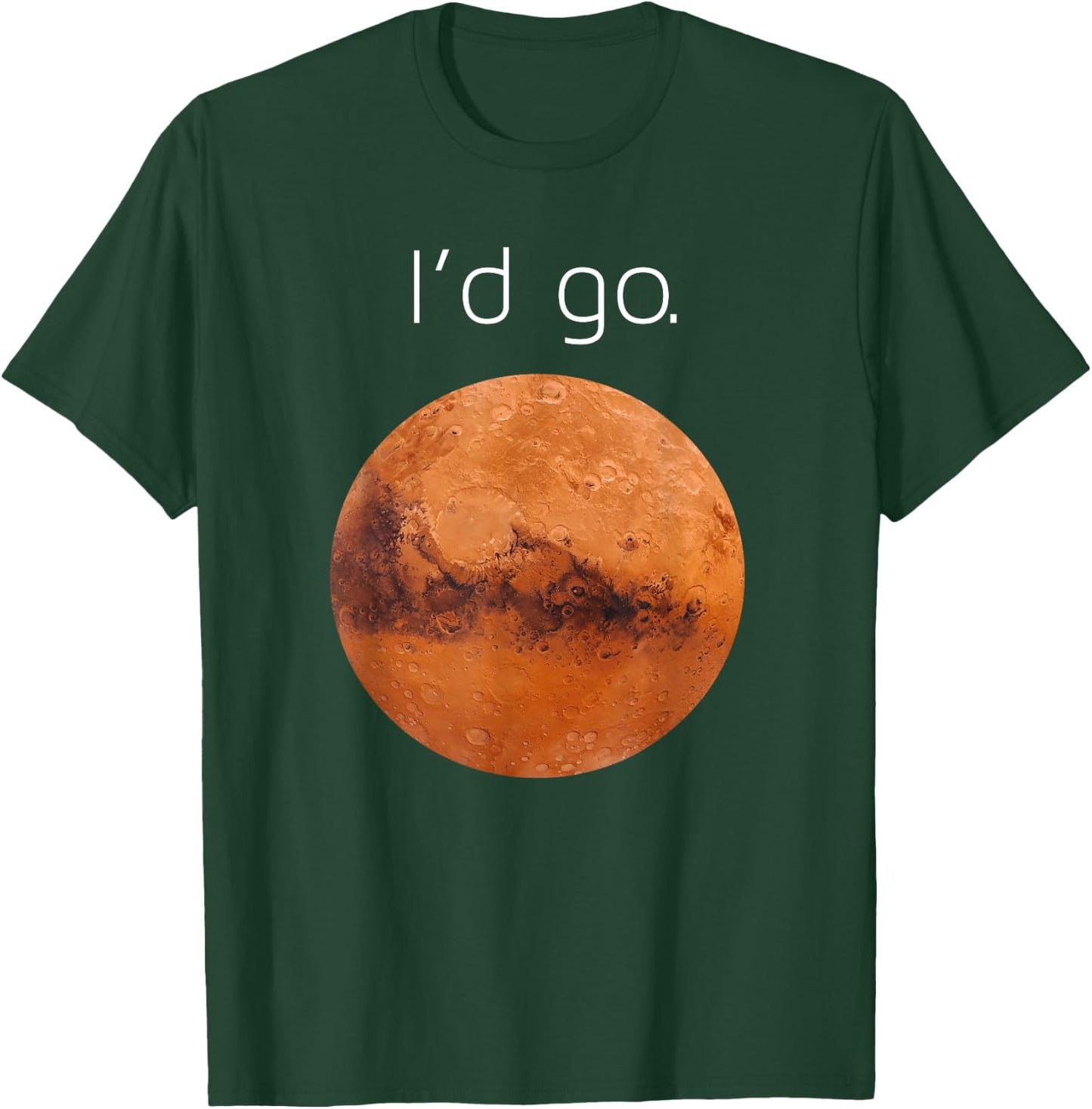 Occupy Mars gift- I'd go. Colonize Mars T-Shirt - T-Shirt | Forest