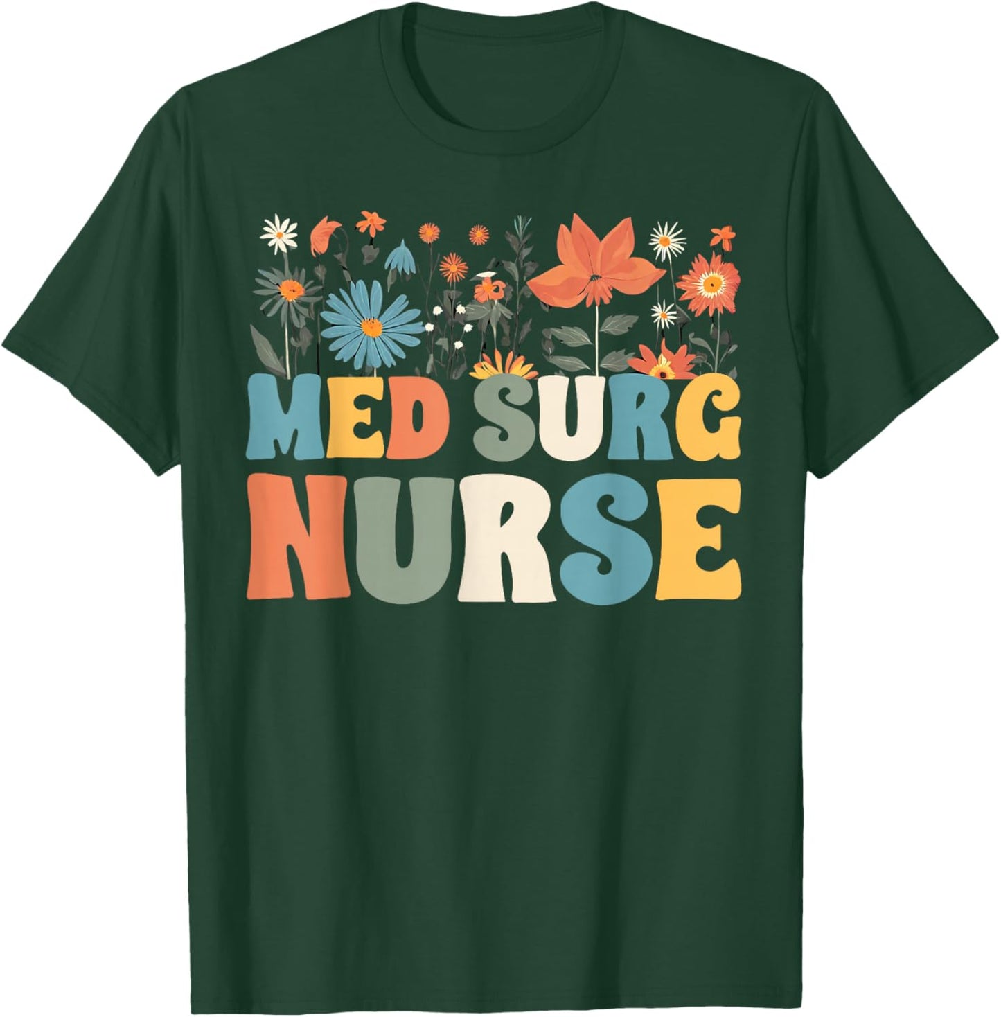 Med Surg Nurse Wildflowers Retro Medical Surgical Nursing T-Shirt - T-Shirt | Forest