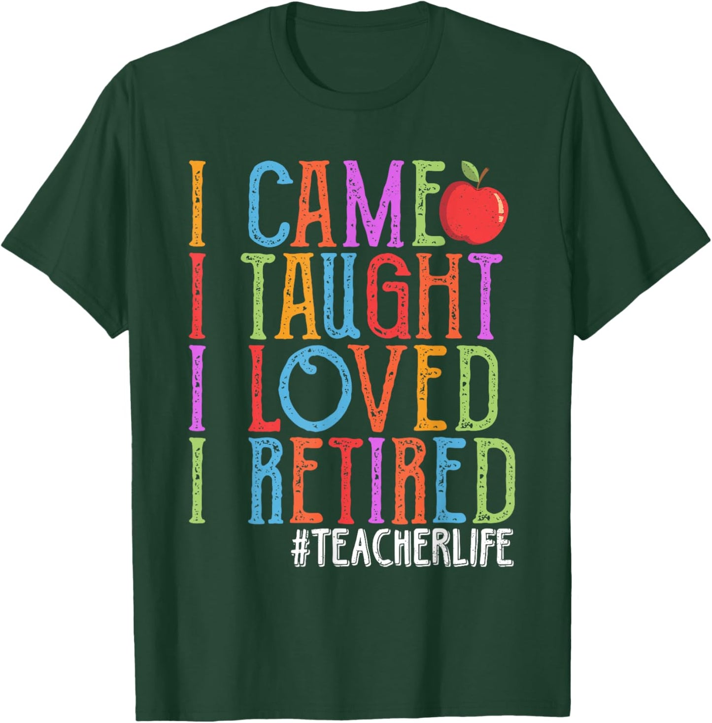 I Came I Taught I Loved I Retired Funny Teacher Retirement T-Shirt - T-Shirt | Forest