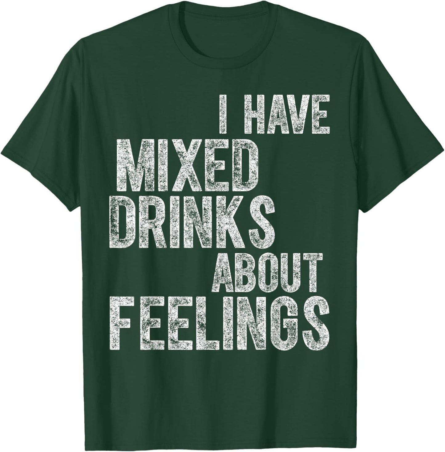 Funny Drinking Shirt I Have Mixed Drinks About Feelings T-Shirt - T-Shirt | Forest