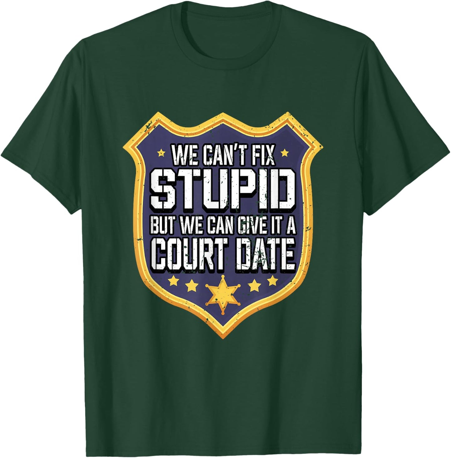 Funny We Can't Fix Stupid But We Can Give It A Court Date T-Shirt - T-Shirt | Forest