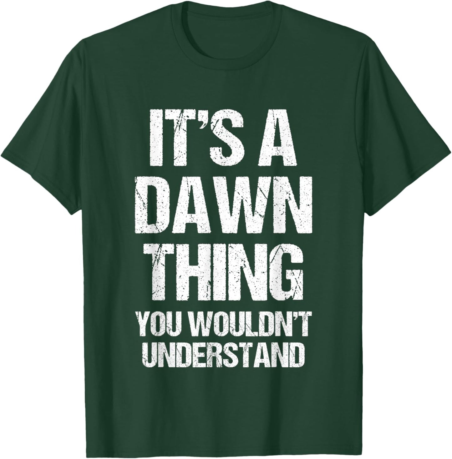 It's A Dawn Thing (You Wouldn't Understand) - Funny Dawn T-Shirt - T-Shirt | Forest
