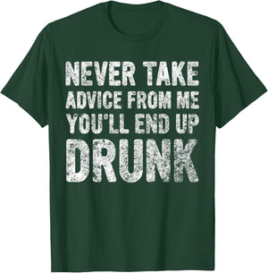 Never Take Advice From Me You'll End Up Drunk Cute Drinking T-Shirt - T-Shirt | Forest